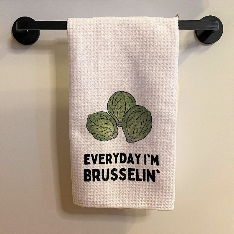 Everyday I'm Brusselin' - Tea Towel
